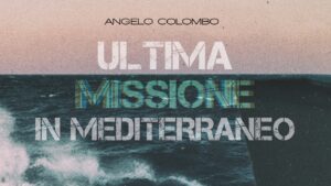 Ultima Missione in Mediterraneo: Angelo Colombo firma una spy story con il mare al centro